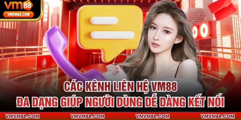 Các kênh liên hệ VM88 đa dạng giúp người dùng dễ dàng kết nối