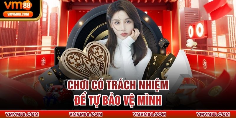 Chơi có trách nhiệm để tự bảo vệ mình