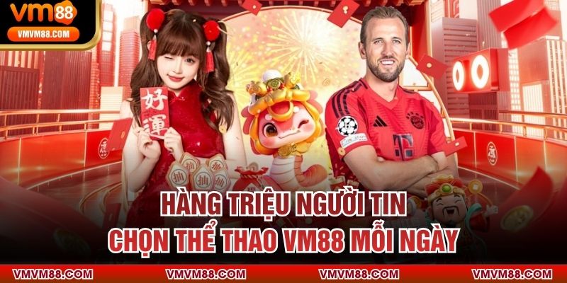 Hàng triệu người tin chọn thể thao VM88 mỗi ngày