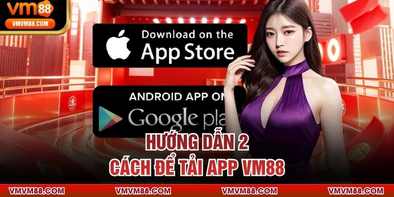 Hướng dẫn 2 cách để tải app VM88