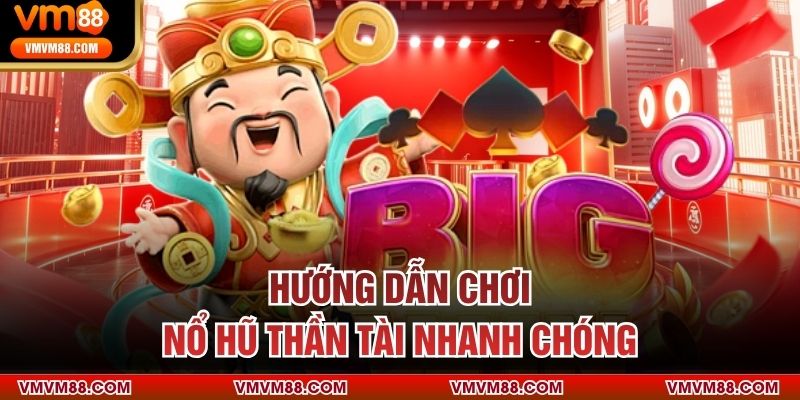 Hướng dẫn chơi nổ hũ thần tài nhanh chóng