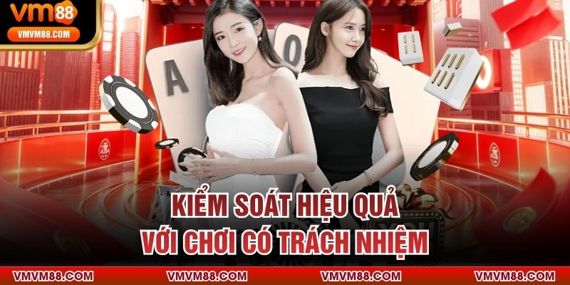 Kiểm soát hiệu quả với chơi có trách nhiệm