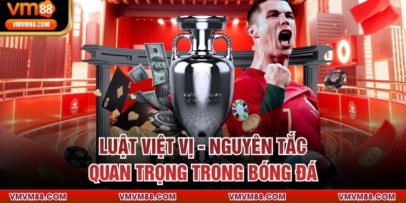 Luật Việt Vị | Quy Định & Mẹo Nhận Biết Cho Hội Viên Cá Cược