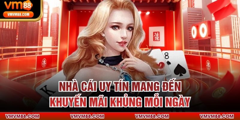 Nhà cái uy tín mang đến khuyến mãi khủng mỗi ngày